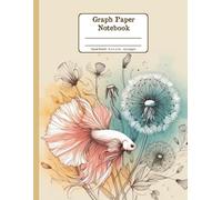 Betta Fish and Blooms Harmony Floral Quad-Ruled 1/4 Graph Paper Notebook: Fighting Fish Dandelion Flowers Floral Diary Journal Notebook for Betta Fish ... per Inch) 8.5x11 inch with 120 Grid Page