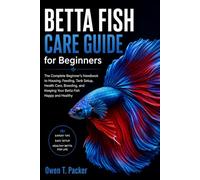 Betta Fish Care Guide for Beginners: A Complete Step-by-Step Handbook on Tank Setup, Feeding, Water Conditions, Health Care, and Keeping Your Betta Fish Happy and Alive
