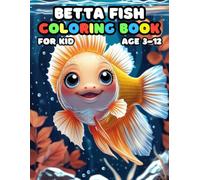 Betta Fish Coloring Book For Kid Age 3-12: Simple and Easy, Big and Bold, Relaxing Pages of Fun and Cute Betta Fish for Children, Teens, and Adults