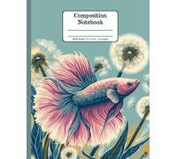 Betta Fish Days with Dandelion Whispers Floral Wide Ruled Paper Composition Notebook: Fighting Fish Dandelion Flowers Floral Diary Journal Notebook ... Fish Lovers; 8.5x11 inch with 120 Lined Page