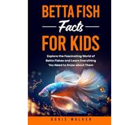 Betta Fish Facts for Kids: Explore the Fascinating World of Betta Fishes and Learn Everything You Need to Know about Them (Fun Learning with Animal Friends)