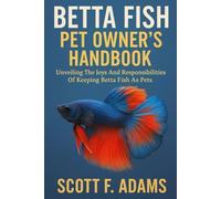 Betta Fish Pet Owner's Handbook: Unveiling the Joys and Responsibilities of Keeping Betta Fish as Pets
