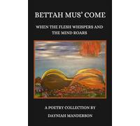 Bettah Mus' Come: When the Flesh Whispers and the Mind Roars