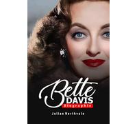 Bette Davis Biografie: Die rebellische Schauspielerin, die Hollywood neu definierte (Legends Beyond the Spotlight)