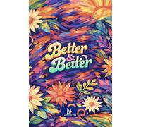 BETTER & BETTER Bloom Edition: A 91-Day Mindful Wellness Journey
