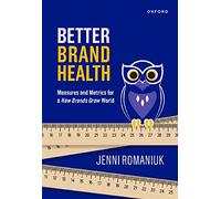Better Brand Health: Measures and Metrics for a How Brands Grow World
