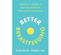 Better Breastfeeding: A Doctor's Guide to Nursing Without Pain and Frustration