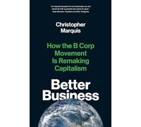 Better Business: How the B Corp Movement Is Remaking Capitalism