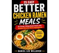 Better Chicken Ramen Meals: 25 Easy Ways to Turn Cheap Chicken Ramen into Filling Meals