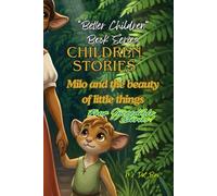 "Better Children" Book Series. Children Stories.: Milo and the beauty of little thing. Four incredible stories!