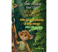 "Better Children" Book Series. Children Stories.: Milo and the beauty of little thing. Four incredible stories!: 20
