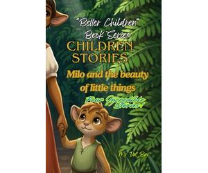 "Better Children" Book Series. Children Stories.: Milo and the beauty of little thing. Four incredible stories!