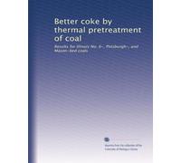 Better coke by thermal pretreatment of coal: Results for Illinois No. 6-, Pittsburgh-, and Mason-bed coals