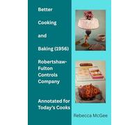 Better Cooking and Baking- Robertshaw-Fulton Controls Company (1956): Annotated Edition for Today's Cook (Cookbooks, Vintage and Modern)