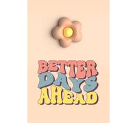 Better Days Ahead - Groovy Retro-Inspired Positivity Lined Journal for Everyday Encouragement: Uplifting Gift for Women, Teens & Dreamers | Feel-Good ... Flower Design | 6" x 9" | 120 Lined Pages