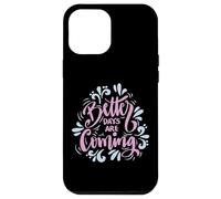 Better Days Are Coming Uplifting Inspire Graphic Art Design Carcasa para iPhone 12 Pro Max