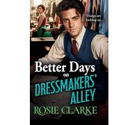 Better Days on Dressmakers' Alley: A BRAND NEW gritty, heartfelt saga from Rosie Clarke