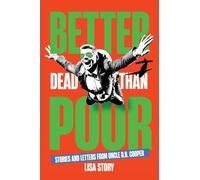 Better Dead Than Poor: Stories and Letters from Uncle D.B. Cooper