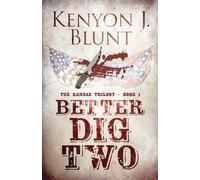 Better Dig Two: 1 (The Kansas Trilogy)