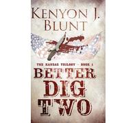Better Dig Two: 1 (The Kansas Trilogy)
