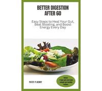 BETTER DIGESTION AFTER 60: Easy Steps to Heal Your Gut, Beat Bloating, and Boost Energy Every Day