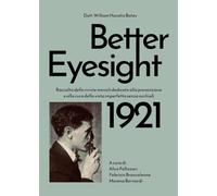 Better eyesight 1921. Raccolta delle riviste mensili dedicate alla prevenzione e alla cura della vista imperfetta senza occhiali
