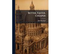 Better, Faster, Cheaper