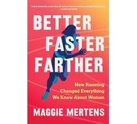 Better Faster Farther: How Running Changed Everything We Know About Women
