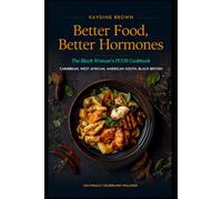 Better Food, Better Hormones: The Black Woman's PCOS Cookbook
