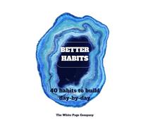Better Habits - 40 habits to build day-by-day: Complete the challenge to do each habit 100 times - health, mind and body