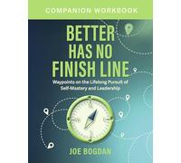 Better Has No Finish Line Workbook: Companion Guide to Self-Mastery and Leadership Growth