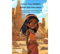 Better late than never: A journey through Sudan, Discover the archaeological site of Napata (Collection : African hidden treasures)