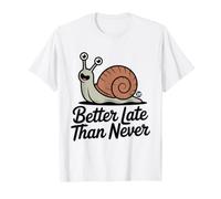 Better Late Than Never Funny Snail Camiseta
