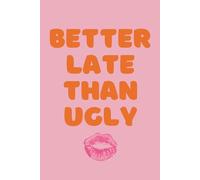 Better Late Than Ugly - Bold Minimalist Edition: Funny Lined Notebook with Modern Typography