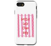 Better Late Than Ugly Camisa Linda y Divertida Frase para Mujeres y niñas Carcasa para iPhone SE (2020) / 7/8