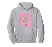 Better Late Than Ugly Camisa Linda y Divertida Frase para Mujeres y niñas Sudadera con Capucha