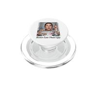 Better Late Than Ugly - Camiseta Divertida para Mujer Y Niña PopSockets PopGrip para MagSafe