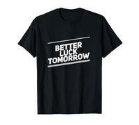 Better Luck Tomorrow Mensajes de Texto Divertidos Citas Divertidas de la Suerte Camiseta