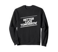 Better Luck Tomorrow Mensajes de Texto Divertidos Citas Divertidas de la Suerte Sudadera