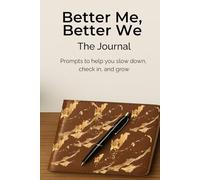 Better Me, Better Me: The Journal: Prompts to help you slow down, check in, and grow.