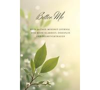 Better Me: Dein 30-Tage-Mindset-Journal Für mehr Klarheit, Disziplin und Selbstvertrauen