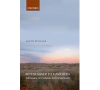 Better Never to Have Been: The Harm Of Coming Into Existence