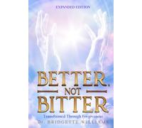 Better, Not Bitter: Transformed Through Forgiveness