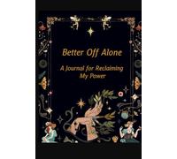 Better Off Alone: A Journal for Reclaiming My Power