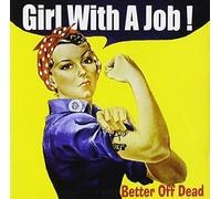 Better Off Dead - Girl With a Job by Better Off Dead