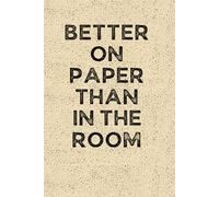 BETTER ON PAPER THAN IN THE ROOM: Funny 6 x 9 Work Notebook - Gag Gift for Coworkers, Bosses, and Office Humor - Lined Journal for Note Taking - Grain-Textured Cover