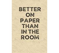 BETTER ON PAPER THAN IN THE ROOM: Funny 6 x 9 Work Notebook - Gag Gift for Coworkers, Bosses, and Office Humor - Lined Journal for Note Taking - Grain-Textured Cover