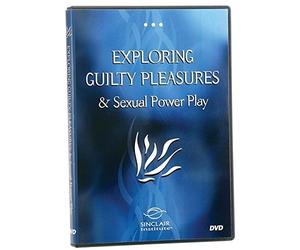 Better Sex Video Series: Exploring Guilty Pleasures & Sexual Power Play