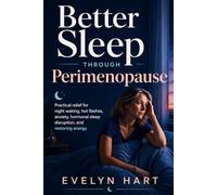 Better Sleep Through Perimenopause: Practical Relief for Night Waking, Hot Flashes, Anxiety, Hormonal Sleep Disruption, and Restoring Energy