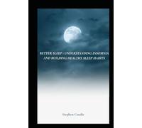 Better sleep: Understanding Insomnia and Building Healthy Sleep Habits